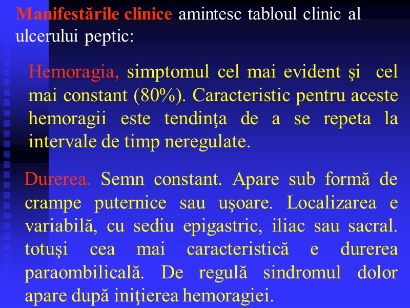 Manifestările clinice amintesc tabloul clinic al ulcerului peptic:  Hemoragia, simptomul cel mai evident